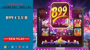 B99 Club - Cổng game đánh bài đổi thưởng uy tín nhất 2022