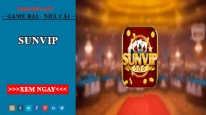 SunVip – Cổng game đánh bài đổi thưởng số 1 hiện nay
